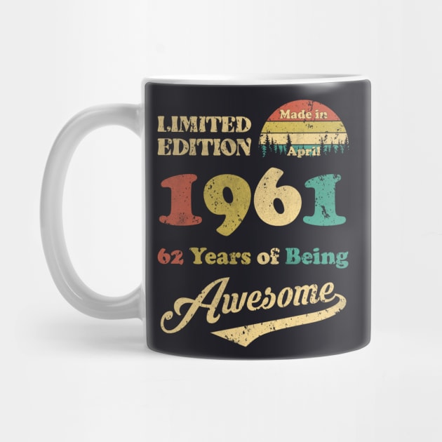 Made In April 1961 62 Years Of Being Awesome Vintage 62nd Birthday by Happy Solstice